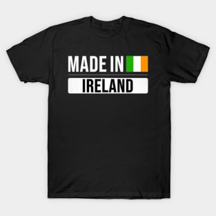 Made In Ireland - Gift for Irish With Roots From Ireland T-Shirt